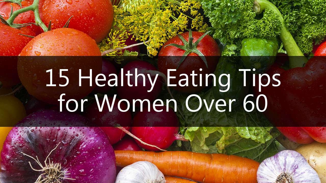 15 Healthy Eating Tips for Women Over 60